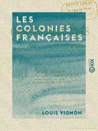 Les Colonies françaises - Leur situation économique leur utilité pour la métropole, leur avenir