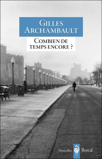 Combien de temps encore ? - Gilles Archambault - Editions du Boréal