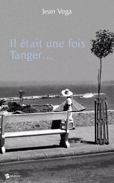 Il était une fois Tanger... - Jean Vega - Publibook