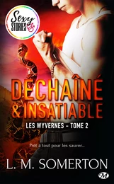 Les Wyvernes, T2 : Déchaîné et insatiable - Sexy Stories