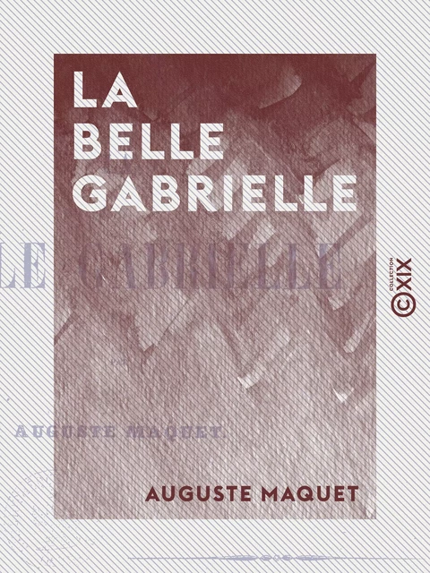 La Belle Gabrielle - Auguste Maquet - Collection XIX