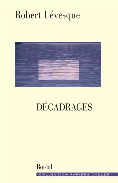 Décadrages - Robert Lévesque - Editions du Boréal