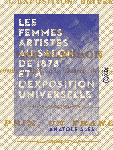 Les Femmes artistes au Salon de 1878 et à l'Exposition universelle - Anatole Alès - Collection XIX