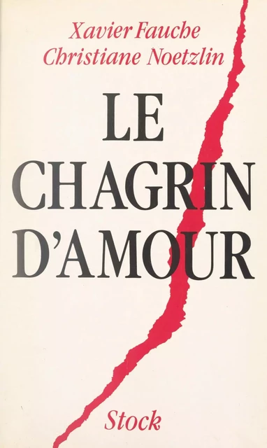 Le chagrin d'amour - Xavier Fauche, Christiane Noetzlin - (Stock) réédition numérique FeniXX