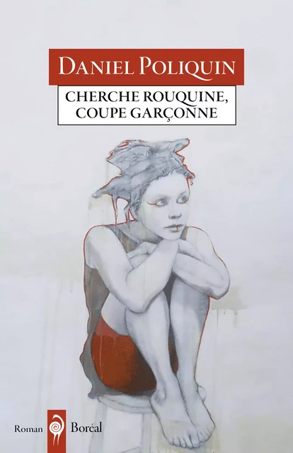 Cherche rouquine, coupe garçonne - Daniel Poliquin - Editions du Boréal