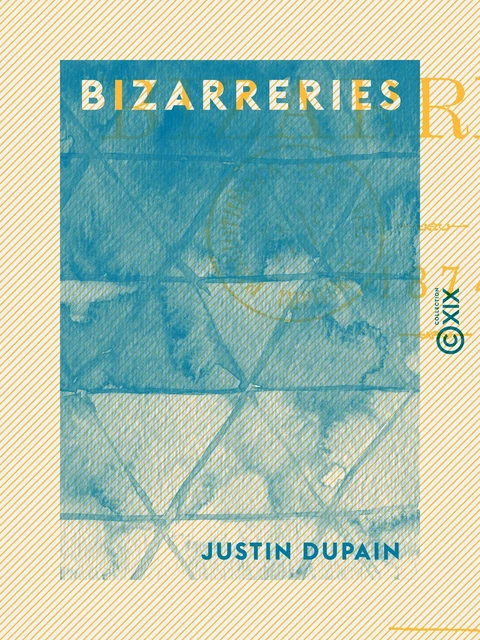 Bizarreries - 1874 - Justin Dupain - Collection XIX