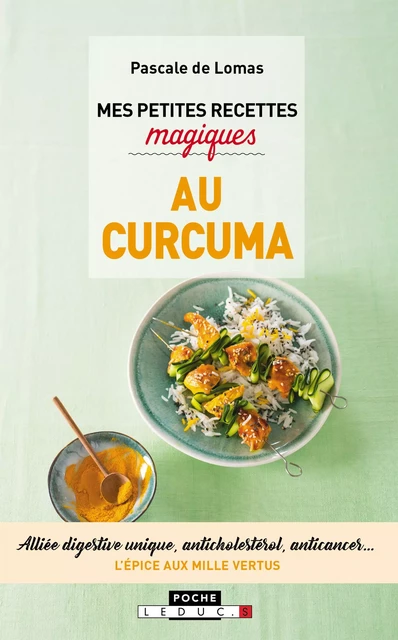 Mes petites recettes magiques au curcuma - Pascale de Lomas - Éditions Leduc