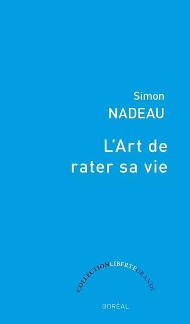 L'Art de rater sa vie - Simon Nadeau - Editions du Boréal