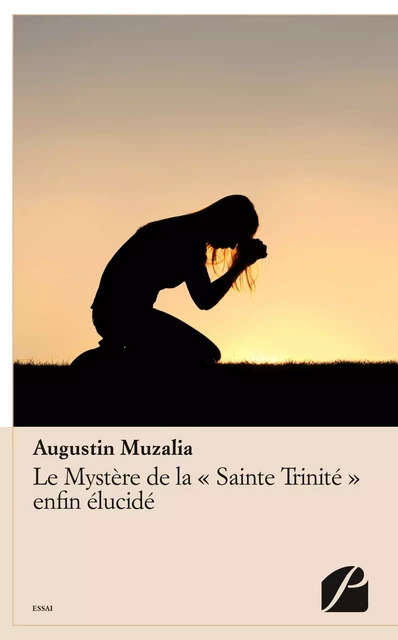 Le Mystère de la "Sainte Trinité" enfin élucidé -  Augustin Muzalia - Editions du Panthéon