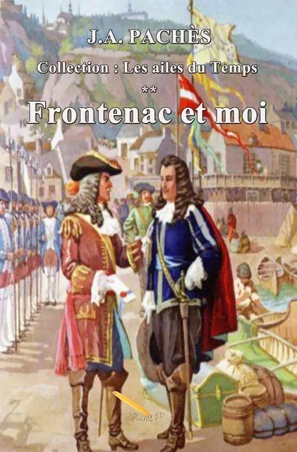 Frontenac et moi - J.A Pachès - Éditions La Plume D'or