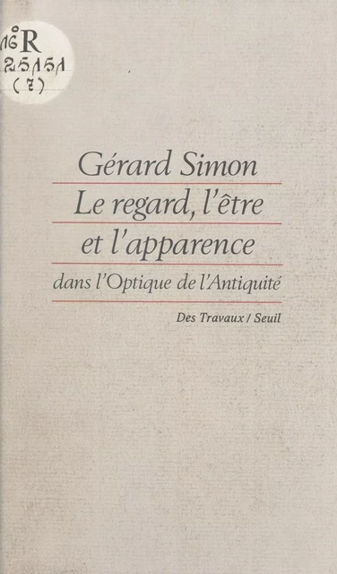 Le regard, l'être et l'apparence dans l'optique de l'Antiquité - Gérard Simon - Seuil (réédition numérique FeniXX)