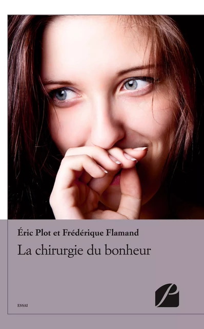 La chirurgie du bonheur - Frédérique Flamand, Éric Plot - Editions du Panthéon