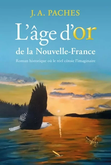 L'âge d'or de la Nouvelle-France - J.A Pachès - Éditions La Plume D'or