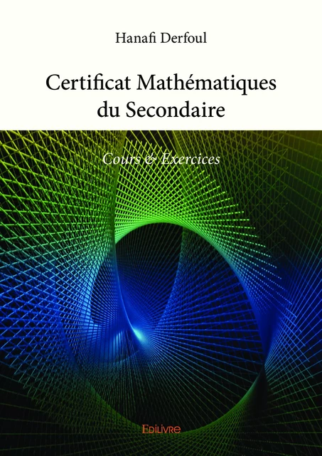 Certificat Mathématiques du Secondaire - Hanafi Derfoul - Editions Edilivre