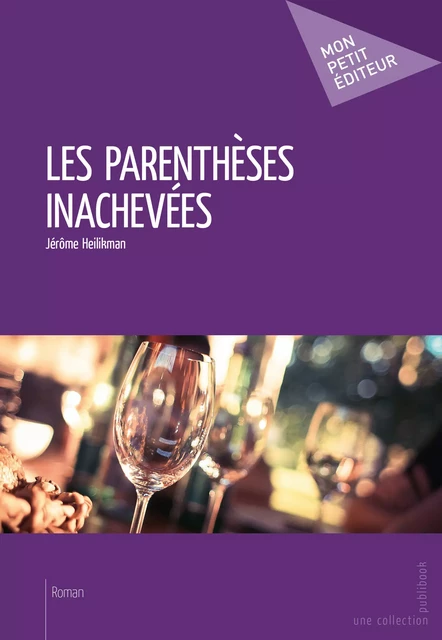 Les Parenthèses inachevées - Jérôme Heilikman - Mon Petit Editeur