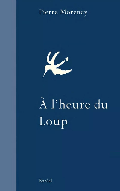 À l'heure du loup - Pierre Morency - Editions du Boréal