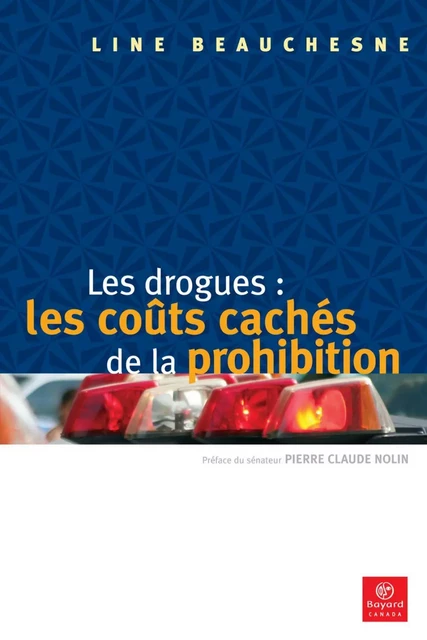 Les drogues: les coûts cachés de la prohibition - Line Beauchesne - Bayard Canada Livres