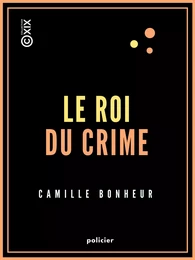 Le Roi du crime - Grand roman de mœurs contemporaines