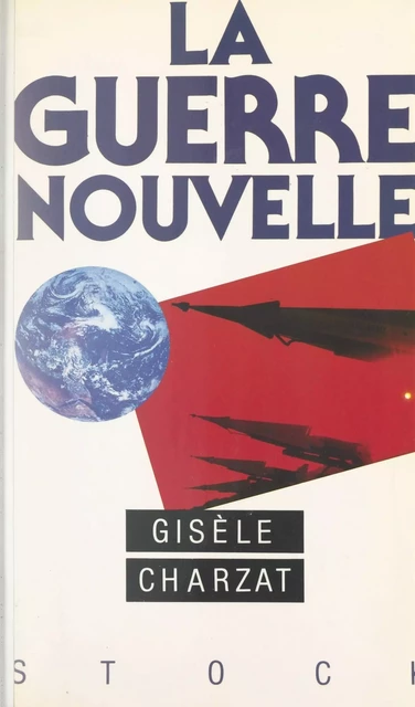 La guerre nouvelle - Gisèle Charzat - (Stock) réédition numérique FeniXX