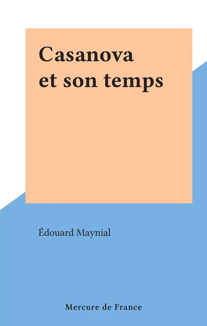 Casanova et son temps - Édouard Maynial - (Mercure de France) réédition numérique FeniXX