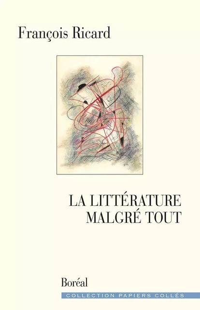 La Littérature malgré tout - François Ricard - Editions du Boréal