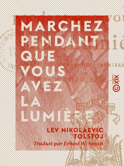 Marchez pendant que vous avez la lumière - Lev Nikolaevic Tolstoj - Collection XIX