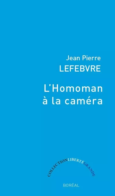 L'Homoman à la caméra - Jean Pierre Lefebvre - Editions du Boréal