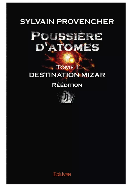 Poussière d’atomes - Tome I - Réédition - Sylvain Provencher - Editions Edilivre