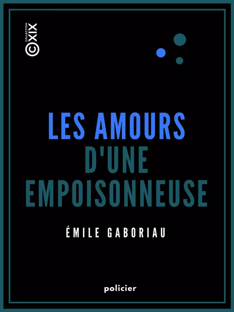 Les Amours d'une empoisonneuse - Émile Gaboriau - Collection XIX