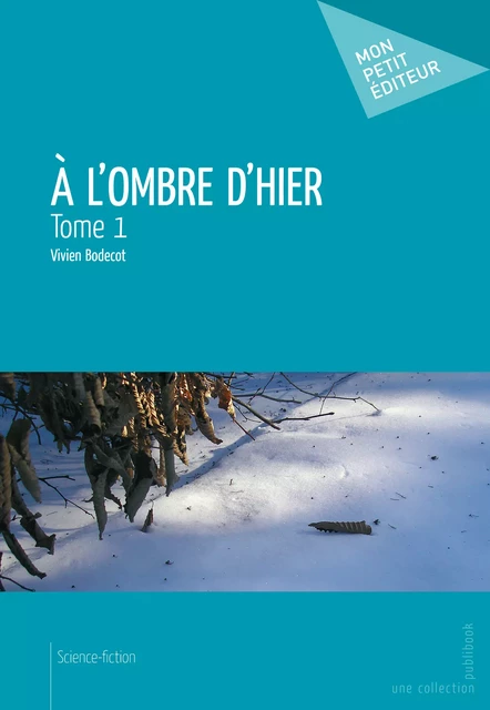 A l'ombre d'hier - Tome 1 - Vivien Bodecot - Mon Petit Editeur