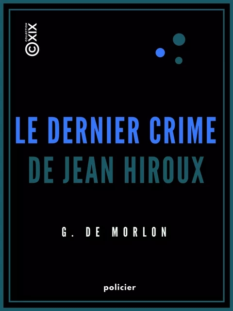 Le Dernier Crime de Jean Hiroux - G. de Morlon - Collection XIX