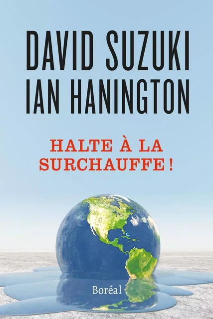 Halte à la surchauffe ! - David Suzuki, Ian Hanington - Editions du Boréal