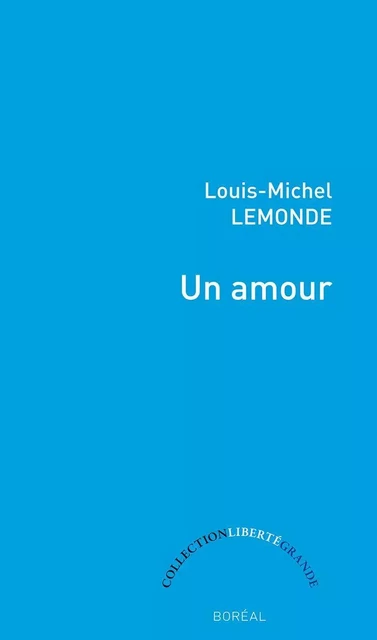 Un amour - Louis-Michel Lemonde - Editions du Boréal