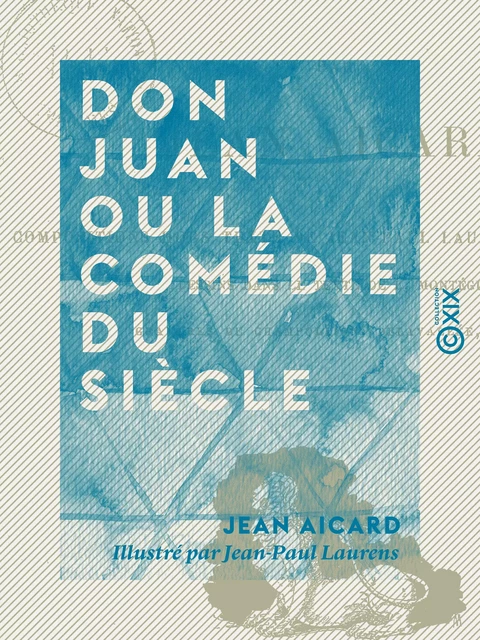 Don Juan ou la Comédie du siècle - Jean Aicard - Collection XIX