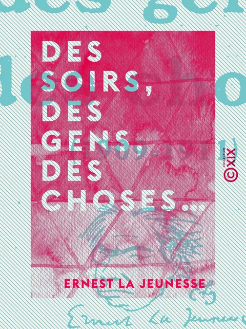 Des soirs, des gens, des choses… - Ernest la Jeunesse - Collection XIX