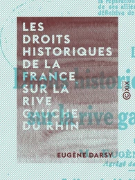 Les Droits historiques de la France sur la rive gauche du Rhin