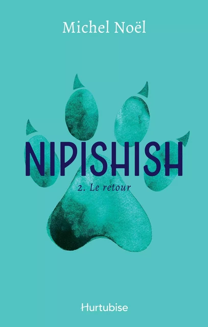 Nipishish - Tome 2 - Michel Noël - Éditions Hurtubise