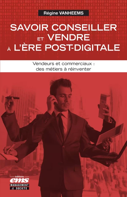 Savoir conseiller et vendre à l'ère post-digitale - Régine Vanheems - Éditions EMS