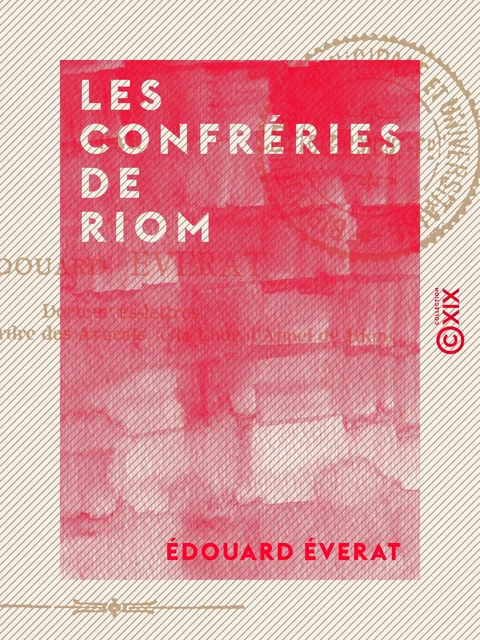 Les Confréries de Riom - Édouard Éverat - Collection XIX