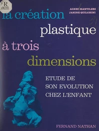 La création plastique à trois dimensions