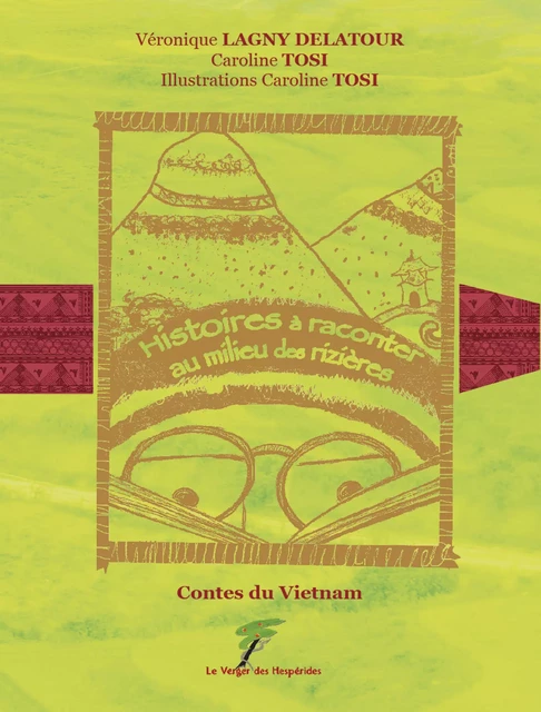 Contes du Vietnam - Histoires à raconter au milieu des rizières - Véronique Lagny Delatour, Caroline Tosi - Le Verger des Hespérides