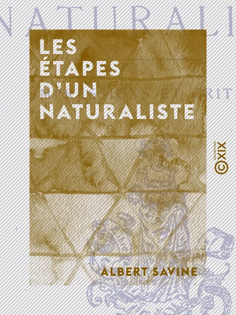 Les Étapes d'un naturaliste - Albert Savine - Collection XIX