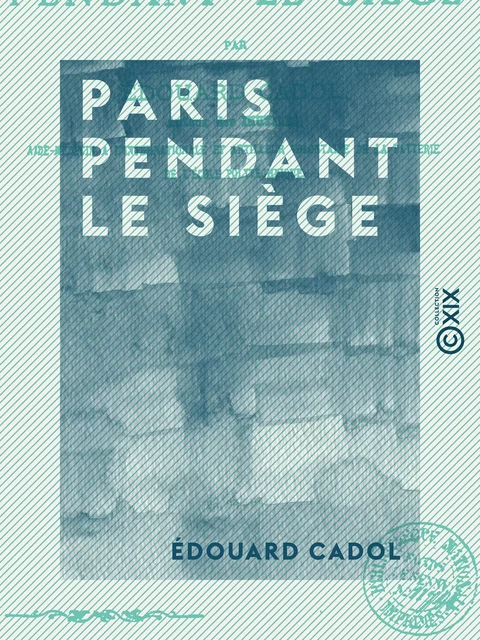 Paris pendant le siège - Édouard Cadol - Collection XIX