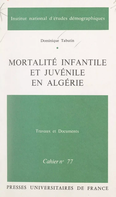 Mortalité infantile et juvénile en Algérie - Dominique Tabutin - (Presses universitaires de France) réédition numérique FeniXX