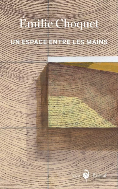 Un espace entre les mains - Émilie Choquet - Editions du Boréal