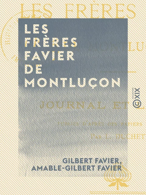 Les Frères Favier de Montluçon - Deux volontaires de 1791 - Gilbert Favier, Amable-Gilbert Favier - Collection XIX