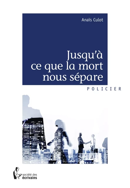 Jusqu'à ce que la mort nous sépare - Anaïs Culot - Société des écrivains