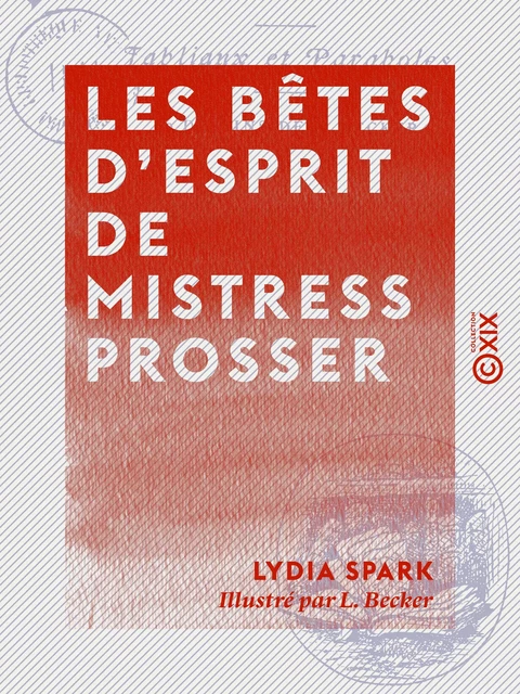 Les Bêtes d'esprit de mistress Prosser - Fabliaux et paraboles - Lydia Spark - Collection XIX