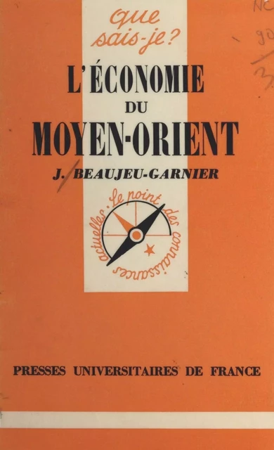 L'économie du Moyen-Orient - Jacqueline Beaujeu-Garnier - (Presses universitaires de France) réédition numérique FeniXX