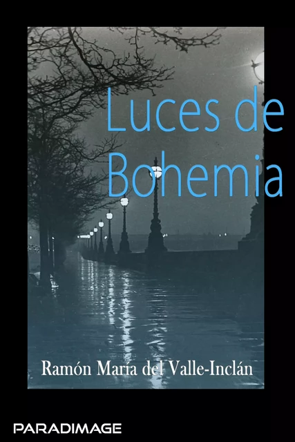 Luces de Bohemia - Ramon Maria Del Valle-Inclan - Paradimage Soluciones